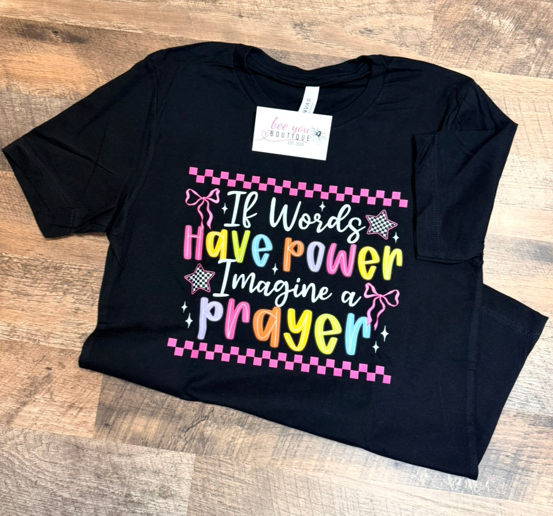 Bella Canvas “If Words Have Power Imagine a Prayer” Tee