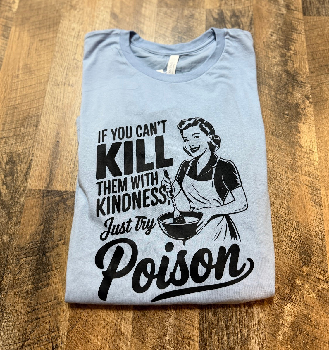 Bella Canvas Funny Anxiety Tee "If You Can't Kill Them...