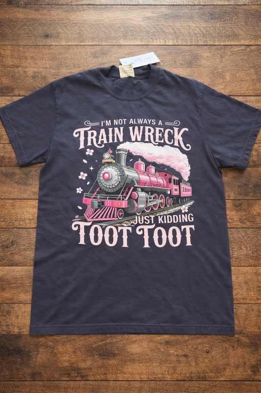 “I’m Not Always a Train Wreck… Just Kidding Toot Toot” Graphic T-Shirt – Funny Train Tee