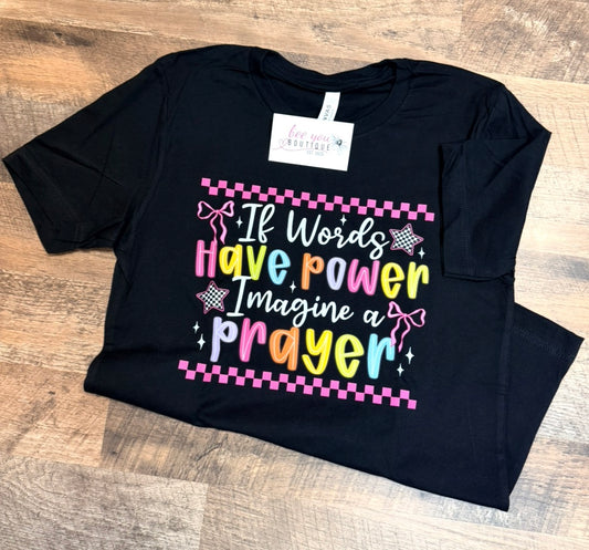 Bella Canvas “If Words Have Power Imagine a Prayer” Tee