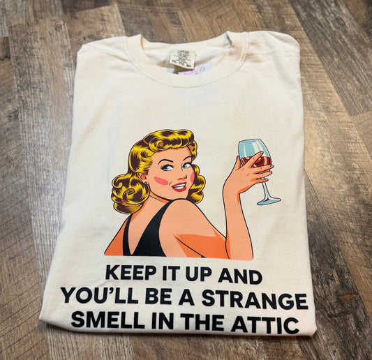 Comfort Colors Funny Retro Tee – “Keep It Up and You’ll Be a Strange Smell in the Attic” Shirt