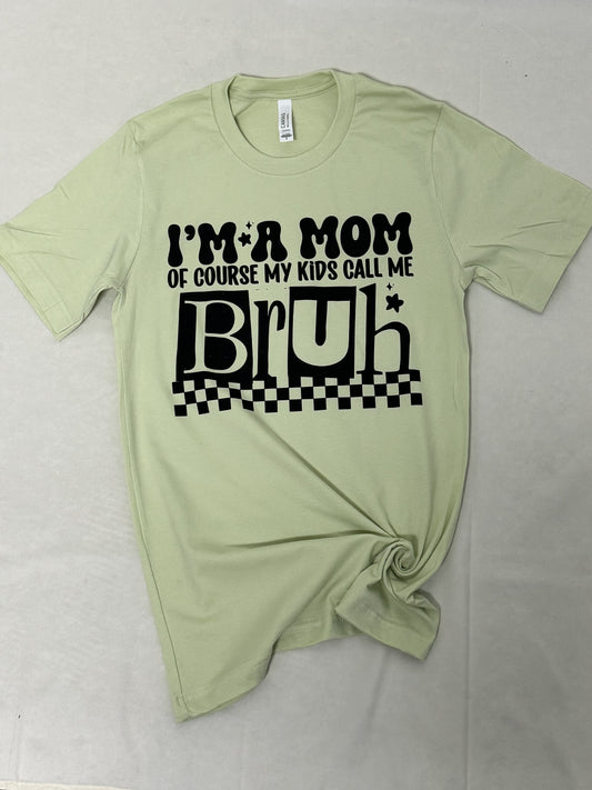 I’m A Mom Of Course My Kids Call Me Bruh Tshirt