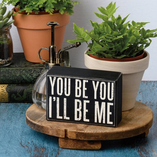 You Be You I'll Be Me Box Sign